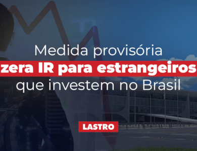 Medida provisória zera IR para estrangeiros que investem no Brasil